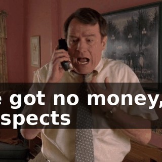I've got no money, no prospects