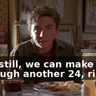 but still, we can make it through another 24, right?