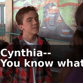 - Cynthia-- - You know what?