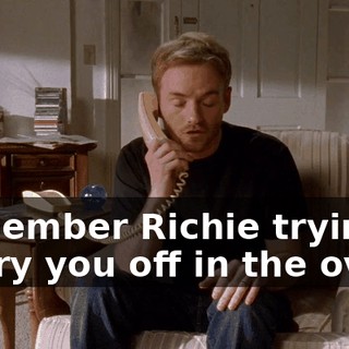 Remember Richie trying to dry you off in the oven?