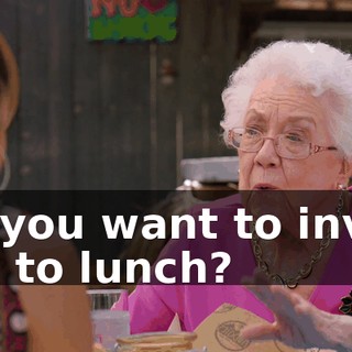 Do you want to invite her to lunch?