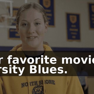 Her favorite movie is Varsity Blues.