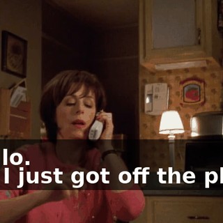 - Hello. - Hi. I just got off the phone