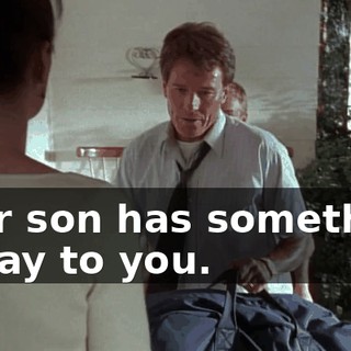 Your son has something to say to you.
