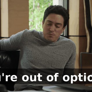 You're out of options.