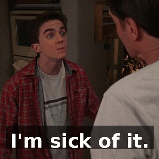 I'm sick of it.