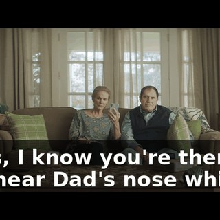 Guys, I know you're there, I can hear Dad's nose whistle.