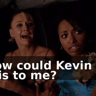 How could Kevin do this to me?