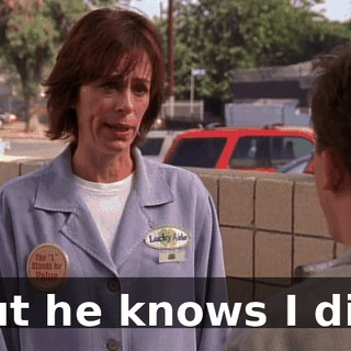 But he knows I did.