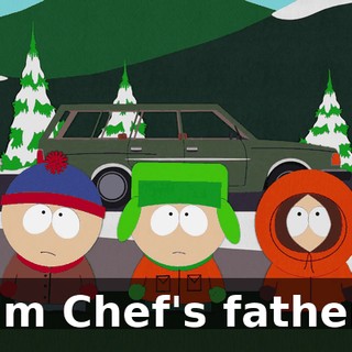 I'm Chef's father.