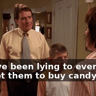 You've been lying to everyone to get them to buy candy?