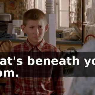 That's beneath you, Mom.