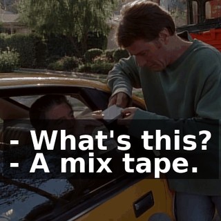 - What's this? - A mix tape.