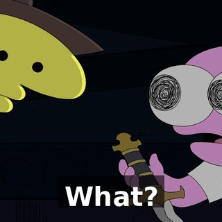 What?