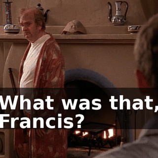 What was that, Francis?