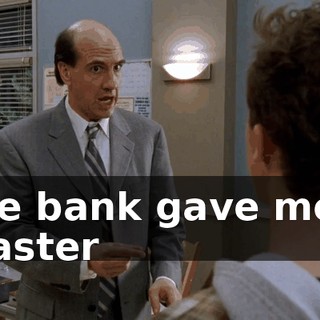 The bank gave me a toaster