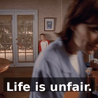 ♪ Life is unfair.