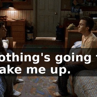Nothing's going to wake me up.