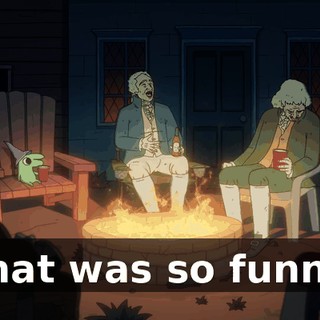 That was so funny.