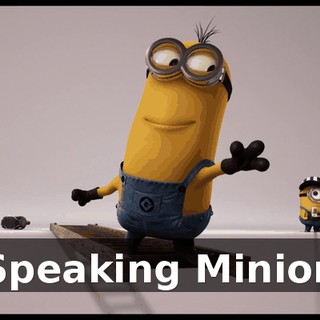 [ Speaking Minion ]