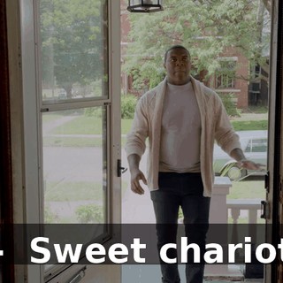 - ♪ Sweet chariot ♪