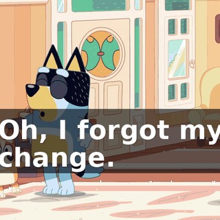 Oh, I forgot my change.