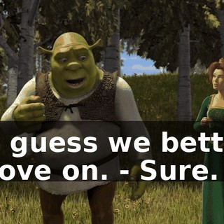 - I guess we better move on. - Sure.