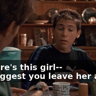 - There's this girl-- - I suggest you leave her alone