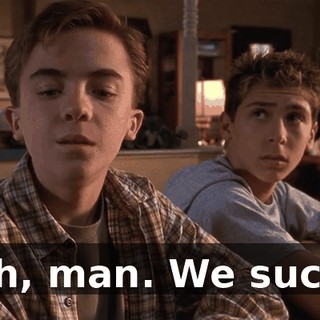 Oh, man. We suck.