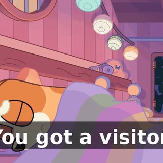 You got a visitor.