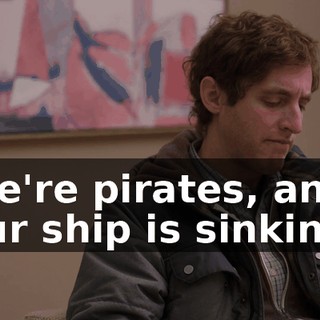 We're pirates, and our ship is sinking,