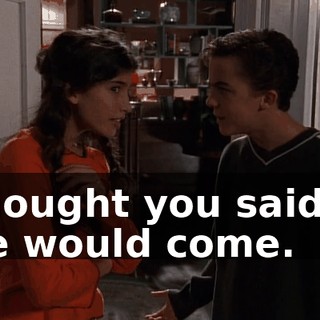 I thought you said no one would come.