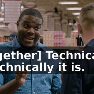 [together] Technically. - Technically it is.