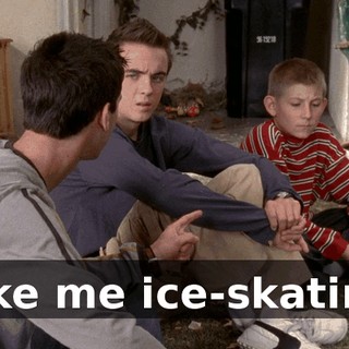 Take me ice-skating.