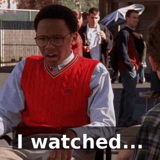 I watched...