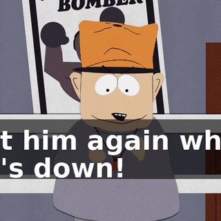 get him again while he's down!