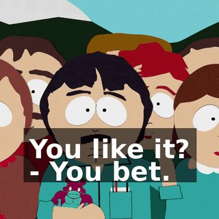 You like it? - You bet.