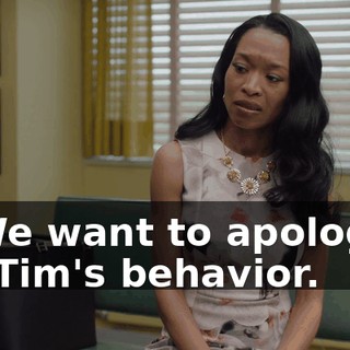 - "We want to apologize for Tim's behavior.