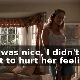 She was nice, I didn't want to hurt her feelings,