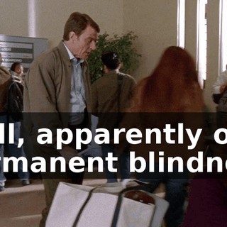 Well, apparently only permanent blindness