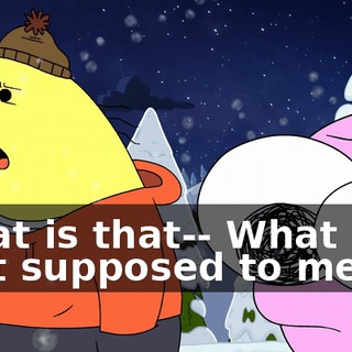 What is that-- What is that supposed to mean?