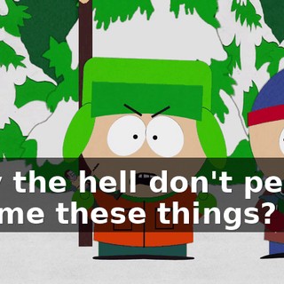 Why the hell don't people tell me these things?