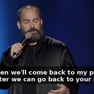 and then we'll come back to my place, and later we can go back to your house.