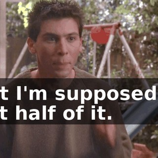 but I'm supposed to get half of it.