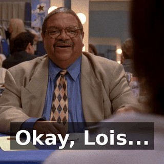 Okay, Lois...