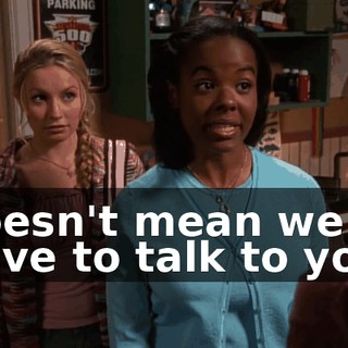 doesn't mean we have to talk to you.