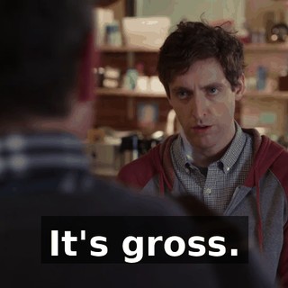 It's gross.
