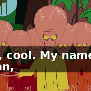 Uh, cool. My name is Stan,