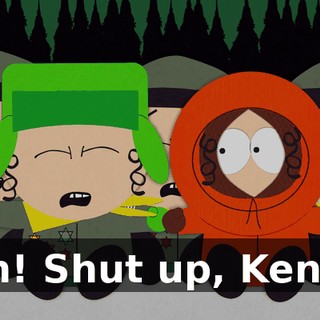 Shh! Shut up, Kenny!