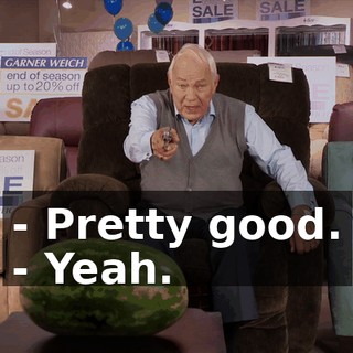 - Pretty good. - Yeah.